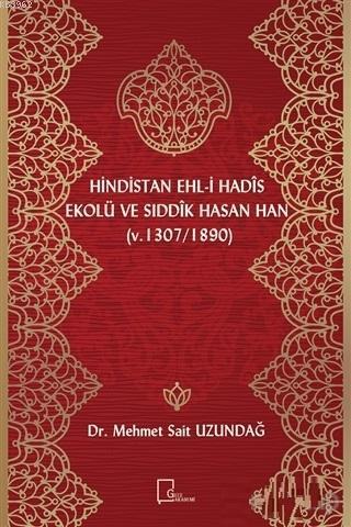 Hindistan Ehl-i Hadis Ekolü ve Sıddık Hasan Han; (v. 1307 / 1890)