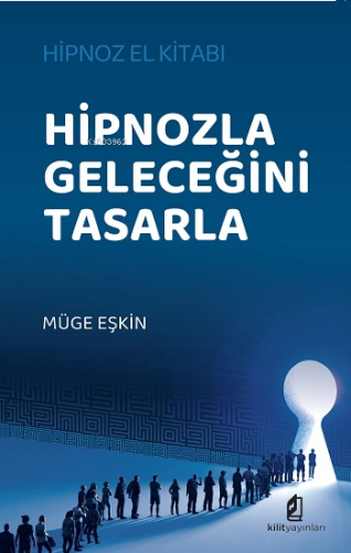 Hipnozla Geleceğini Tasarla - Hipnoz El Kitabı