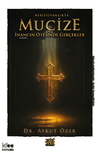 Hıristiyanlıkta Mucize;İnancın Ötesinde Gerçekler