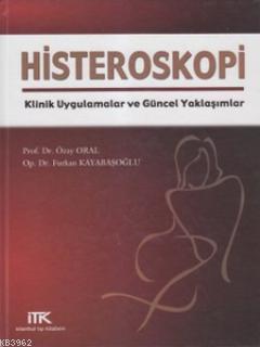 Histeroskopi; Klinik Uygulamalar ve Güncel Yaklaşımlar