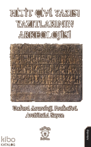 Hitit Çivi Yazısı Yazıtlarının Arkeolojisi