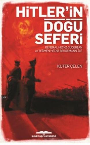 Hitler'in Doğu Seferi; Genereral Heınz Guderıan ve Teğmen Heınz Bergemann ile
