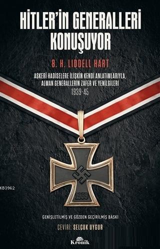 Hitler'in Generalleri Konuşuyor; Askeri Hadiselere İlişkin Kendi Anlatımlarıyla Alman Generallerin Zafer ve Yenilgileri 1939-45