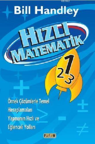 Hızlı Matematik Varsa Eserin; Örnek Çözümlerle Temel Hesaplamaları Yapmanın Hızlı ve Eğlenceli Yolları Yabancı Bir Eser İse Eserin
