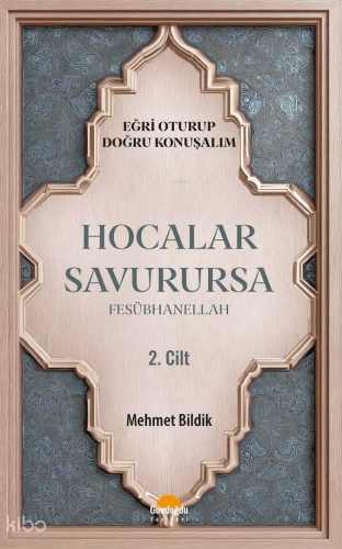 Hocalar Savurursa Fesübhanellah 2. Cilt;Eğri Oturup Doğru Konuşalım