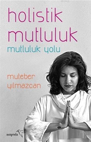 Holistik Mutluluk; Mutluluk YoluMutebar Yılmazcan