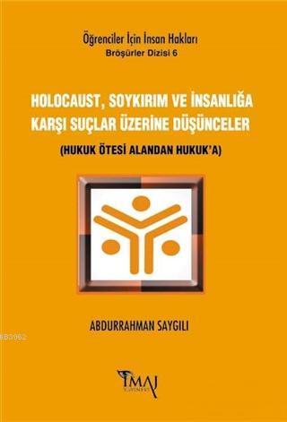 Holocaust, Soykırım ve İnsanlığa Karşı Suçlar Üzerine Düşünceler; Hukuk Ötesi Alandan Hukuk'a
