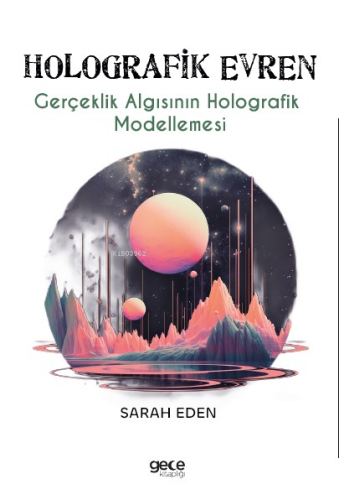 Holografik Evren;Gerçeklik Algısının Holografik Modellemes¬i