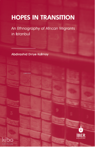 Hopes in Transition: An Ethnography of African Migrants in Istanbul