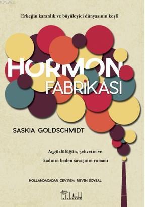 Hormon Fabrikası; Erkeğin Karanlık ve Büyüleyici Dünyasının Keşfi
