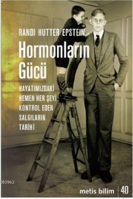 Hormonların Gücü; Hayatımızdaki Hemen Her Şeyi Kontrol Eden Salgıların Tarihi