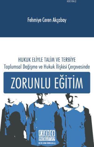 Hukuk Eliyle Talim ve Terbiye Toplumda Değişme ve Hukuk İlişkisi Çerçevesinde Zorunlu Eğitim