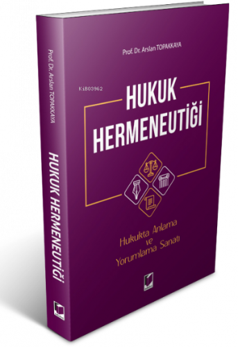 Hukuk Hermeneutiği ;Hukukta Anlama ve Yorumlama Sanatı