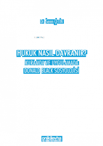 Hukuk Nasıl Davranır? Kuramda ve Uygulamada Donald Black Sosyolojisi
