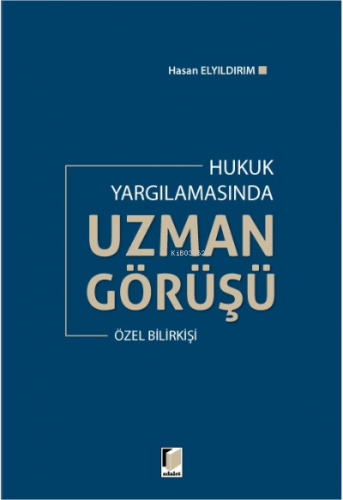 Hukuk Yargılamasında Uzman Görüşü;Özel Bilirkişi