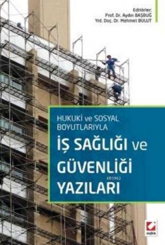 Hukuki ve Sosyal Boyutlarıyla İş Sağlığı ve Güvenliği Yazıları