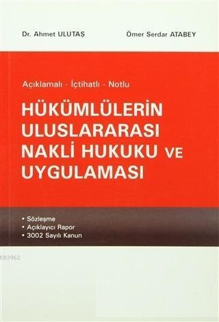 Hükümlülerin Uluslararası Nakli Hukuku ve Uygulaması Açıklamalı - İçtihatlı - Notlu