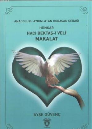 Hünkar Hacı Bektaş-ı Veli Makalat; Anadolu'yuAydınlatan Horasan Çerağı