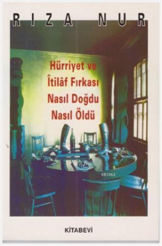 Hürriyet ve İtilaf Fırkası; Nasıl Doğdu? Nasıl Öldü?