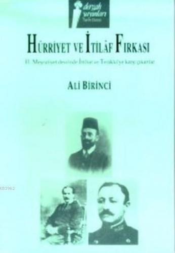 Hürriyet ve İttilaf Fırkası; II. Meşrutiyet Devrinde İttihat ve Terakkiye Karşı Çıkanlar
