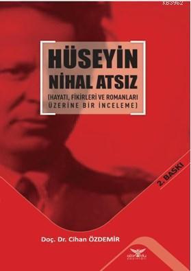 Hüseyin Nihal Atsız; ( Hayatı Fikirleri ve Romanları Üzerine Bir İnceleme