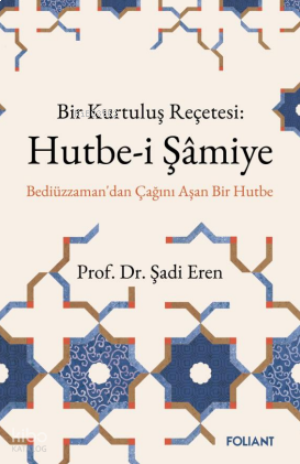 Hutbe-i Şamiye;Bir Kurtuluş Reçetesi: Bediüzzaman'dan Çağını Aşan Bir Hutbe