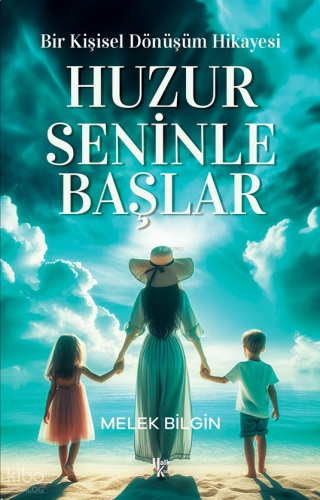 Huzur Seninle Başlar;Bir Kişisel Dönüşüm Hikayesi