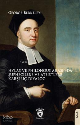 Hylas Ve Philonous Arasında Şüphecilere Ve Ateistlere Karşı Üç Diyalog