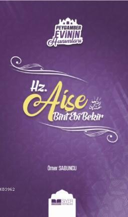Hz. Aişe Bint Ebi Bekir; Peygamber Evinin Hanımları - 2