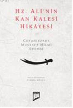 Hz. Alinin Kan Kalesi Hikâyesi; Cevâhirzâde Mustafa Hilmi Efendi