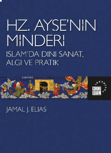 Hz. Ayşe’nin Minderi İslam’da Dini Sanat, Algı ve Pratik