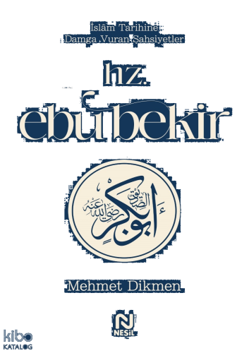 Hz. Ebu Bekir;İslâm Tarihine Damga Vuran Şahsiyetler