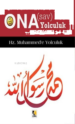 Hz. Muhammed'e Yolculuk - Ona (s.a.v) Yolculuk