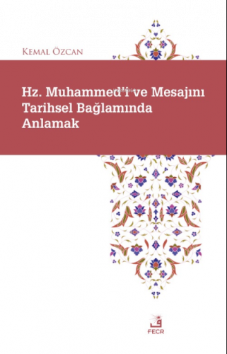 Hz. Muhammed'i ve Mesajını Tarihsel Bağlamında Anlamak