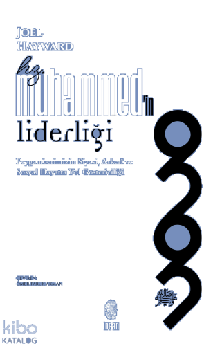 Hz. Muhammed'in Liderliği;Peygamberimizin Siyasi, Askerî ve Sosyal Hayatta Yol Göstericiliği