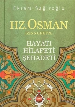 Hz. Osman Zinnureyn; Hayatı Hilafeti Şehadeti