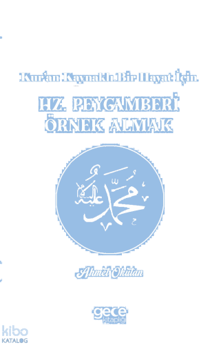 Hz. Peygamberi Örnek Almak;Kur’an Kaynaklı Bir Hayat İçin