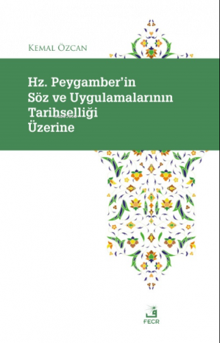 Hz. Peygamber'in Söz ve Uygulamalarının Tarihselliği Üzerine