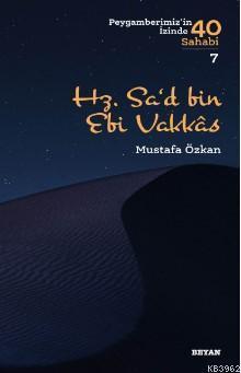 Hz. Sa‘d b. Ebî Vakkas; ( Peygamberimizin İzinde 40 Sahabi/7 )