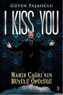 I Kiss You; Mahir Çağrının Büyülü Öpücüğü