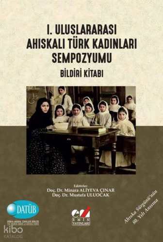 I. Uluslararası Ahıskalı Türk Kadınları Sempozyumu (Bildiri Kitabı)