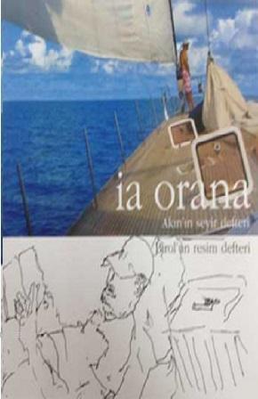 İa Orana: Akın'ın Seyir Defteri - Birol'un Resim Defteri