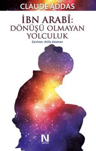 İbn Arabî: Dönüşü Olmayan Yolculuk