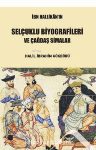 İbn Hallikan’ın Selçuklu Biyografileri ; Çağdaş Simalar