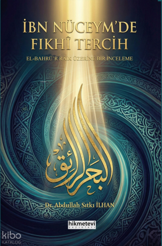 İbn Nüceym'de Fıkhi Tercih -El Bahrü'r Raik Üzerine Bir İnceleme