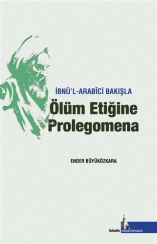 İbnü’l-Arabici Bakışla Ölüm Etiğine Prolegomena