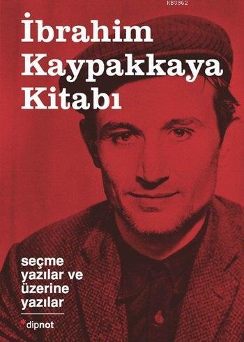 İbrahim Kaypakkaya Kitabı (Ciltli); Seçme Yazılar ve Üzerine Yazılar
