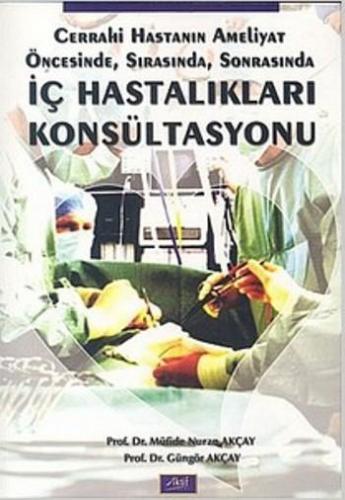 İç Hastalıkları Konsültasyonu; Cerrahi Hastanın Ameliyat Öncesinde,Sırasında,Sonrasında