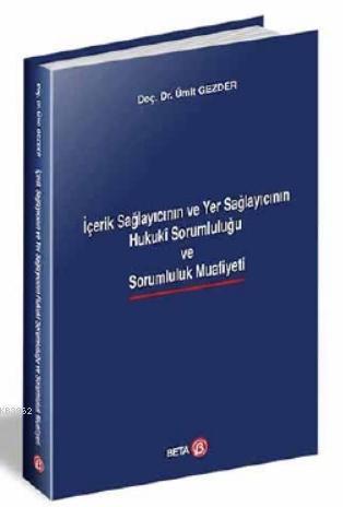 İçerik Sağlayıcının ve Yer Sağlayıcının Hukuki Sorumluluğu ve Sarumluluk Muafiyeti