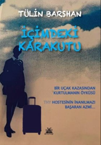 İçimdeki Karakutu: Bir Uçak Kazasından Kurtulmanın Öyküsü - THY Hostesinin İnanılmazı Başaran Azmi